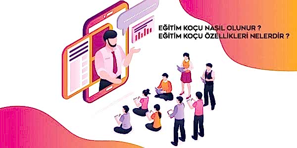 Eğitim Koçu Nasıl Olunur? Eğitim Koçu Özellikleri Nelerdir?